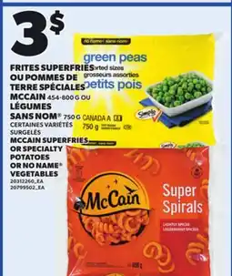 Provigo MCCAIN SUPERFRIES, 454-800 G OR SPECIALTY POTATOES OR NO NAME VEGETABLES, 750 G750 G offer