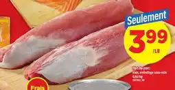 Maxi FILET DE PORC FRAIS, EMBALLAGE SOUS-VIDE offer