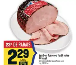 Marché Adonis JAMBON FUMÉ OU FORÊT NOIRE OLYMEL | OLYMEL SMOKED OR BLACK FOREST HAM offer