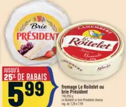 Marché Adonis FROMAGE LE ROITELET OU BRIE PRÉSIDENT | LE ROITELET OR BRIE PRÉSIDENT CHEESE offer