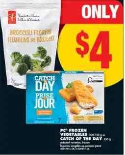 No Frills PC FROZEN VEGETABLES, 300-750 g or CATCH OF THE DAY, 350 g offer