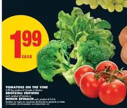 No Frills TOMATOES ON THE VINE, BROCCOLI CROWNS, BUNCH SPINACH offer