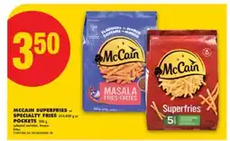 No Frills MCCAIN SUPERFRIES OR SPECIALTY FRIES, 454-800 G OR POCKETS, 300 G offer