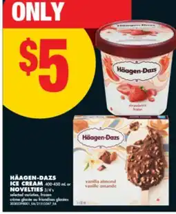 No Frills HÄAGEN-DAZS ICE CREAM 400-450 mL or NOVELTIES 3/4's offer