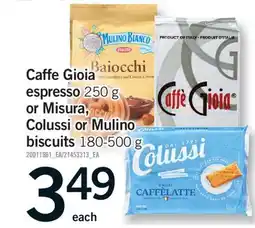 Fortinos CAFFE GIOIA ESPRESSO, 250 G OR MISURA, COLUSSI OR MULINO BISCUITS, 180-500 G offer