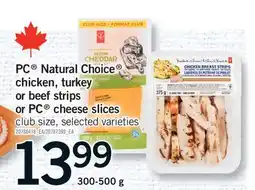 Fortinos PC NATURAL CHOICE CHICKEN, TURKEY OR BEEF STRIPS OR PC CHEESE SLICES, 300-500 G offer