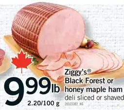Fortinos ZIGGY'S BLACK FOREST OR BLACK FOREST OR HONEY MAPLE HAM, 2.20/100 G offer