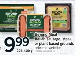 Fortinos BEYOND MEAT ITALIAN SAUSAGE, STEAK OR PLANT BASED GROUNDS, 226-400 g offer