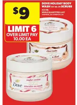 Real Canadian Superstore DOVE HOLIDAY BODY WASH, 591 ML OR SCRUBS, 425 ML offer