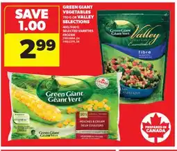 Real Canadian Superstore GREEN GIANT VEGETABLES 750 G OR VALLEY SELECTIONS 400/500 G offer