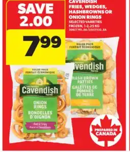 Real Canadian Superstore CAVENDISH FRIES, WEDGES, HASHBROWNS OR ONION RINGS, 1-2.25 KG offer