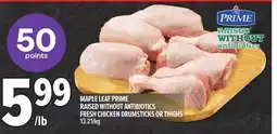 Metro MAPLE LEAF PRIME RAISED WITHOUT ANTIBIOTICS FRESH CHICKEN DRUMSTICKS OR THIGHS offer