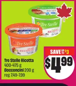 Chalo FreshCo Tre Stelle Ricotta 400-475 g Bocconcini 200 g offer