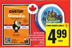 Food Basics MONSIEUR GUSTAV GOUDA OR CHEDDAR OR NOTRE-DAME BRIE offer