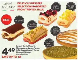 Longo's Longo's Curato Pistachio Cheesecake or Lemon Flambe Cake Slices or Longo's Curato Flavoured Tiramisu offer