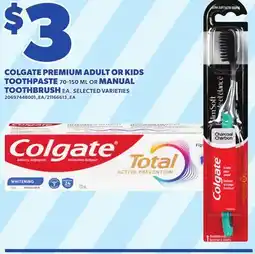 Loblaws COLGATE PREMIUM ADULT OR KIDS TOOTHPASTE, 70-150 ML OR MANUAL TOOTHBRUSH EA offer