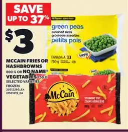 Loblaws MCCAIN FRIES OR HASHBROWNS, 800 G NO NAME VEGETABLES, 750 G offer