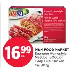 Rexall M & M FOOD MARKET Supreme Homestyle Meatloaf 600g or Deep Dish Chicken Pie 907g offer
