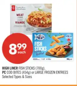 Shoppers Drug Mart HIGH LINER FISH STICKS (700g), PC COD BITES (454g) or LARGE FROZEN ENTREES offer