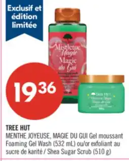 Pharmaprix TREE HUT MENTHE JOYEUSE, MAGIE DU GUI Gel Foaming Gel Wash (532 mL) or Shea Sugar Scrub (510 g) offer