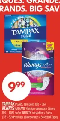 Pharmaprix TAMPAX PEARL Tampons (28 - 36), ALWAYS RADIANT Liners (96 - 108) or INFINITY Pads (18 - 32) offer