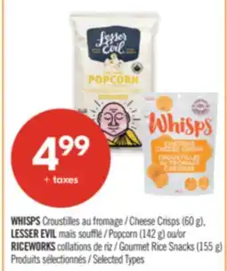 Pharmaprix WHISPS Cheese Crisps (60 g), LESSER EVIL Popcorn (142 g) or RICEWORKS Gourmet Rice Snacks (155 g) offer