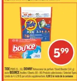 Pharmaprix TIDE PODS (9 - 16), DOWNY Scent Booster (141 g) or BOUNCE Sheets (40 - 80) offer
