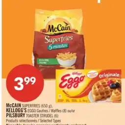 Pharmaprix McCAIN SUPERFRIES (650 g), KELLOGG'S EGGO Waffles (8) or PILSBURY TOASTER STRUDEL (6) offer