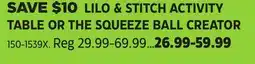 Canadian Tire LILO & STITCH ACTIVITY TABLE OR THE SQUEEZE BALL CREATOR offer