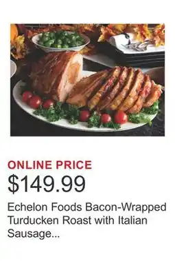 Costco Echelon Foods Bacon-Wrapped Turducken Roast with Italian Sausage Stuffing 3 kg (6.6 lb) offer