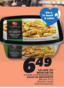 IGA PLAISIRS GASTRONOMIQUES SALAD OR BRUSCHETTA offer