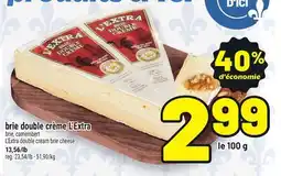 Metro BRIE DOUBLE CRÈME L'EXTRA | L'EXTRA DOUBLE CREAM BRIE CHEESE offer