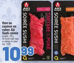 Metro THON OU SAUMON EN CUBES AKI SUSHI SOIRÉE | AKI SUSHI NIGHT TUNA OR SALMON IN CUBES offer