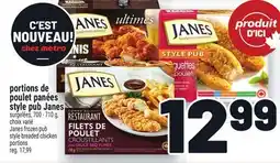 Metro PORTIONS DE POULET PANÉES STYLE PUB JANES | JANES FROZEN PUB STYLE BREADED CHICKEN PORTIONS offer