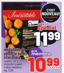 Metro MÉDAILLONS DE PÉTONCLE PANÉS IRRÉSISTIBLE | IRRÉSISTIBLE BREADED SCALLOP MEDALLIONS offer