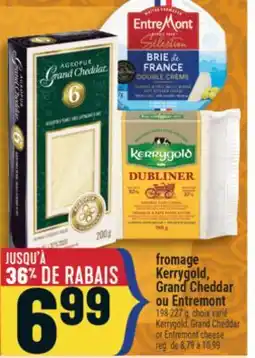 Marché Adonis FROMAGE KERRYGOLD, GRAND CHEDDAR OU ENTREMONT | KERRYGOLD, GRAND CHEDDAR OR ENTREMONT CHEESE offer