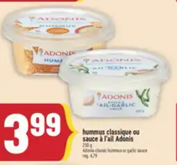 Marché Adonis HUMMUS CLASSIQUE OU SAUCE À L'AIL ADONIS | ADONIS CLASSIC HUMMUS OR GARLIC SAUCE offer
