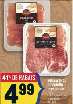 Marché Adonis ANTIPASTO OU PROSCIUTTO IRRÉSISTIBLE | IRRÉSISTIBLE ANTIPASTO OR PROSCIUTTO offer