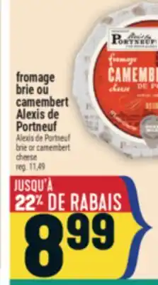 Marché Adonis FROMAGE BRIE OU CAMEMBERT ALEXIS DE PORTNEUF | ALEXIS DE PORTNEUF BRIE OR CAMEMBERT CHEESE offer