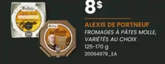 Provigo ALEXIS DE PORTNEUF FROMAGES À PÂTES MOLLE, 125-170 G offer