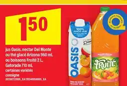 Maxi JUS OASIS, NECTAR DEL MONTE OU THÉ GLACÉ ARIZONA 960 ML OU BOISSONS FRUITÉ 2 L, GATORADE 710 ML offer