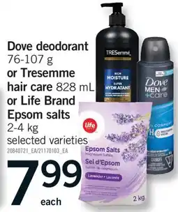 Fortinos DOVE DEODORANT 76-107 G OR TRESEMME HAIR CARE 828 ML OR LIFE BRAND EPSOM SALTS 2-4 KG offer
