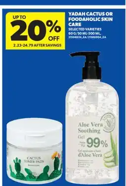 Real Canadian Superstore YADAH CACTUS OR FOODAHOLIC SKIN CARE, 60 G/50 ML-500 ML offer