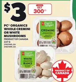 Loblaws PC ORGANICS WHOLE CREMINI OR WHITE MUSHROOMS, 227 G offer