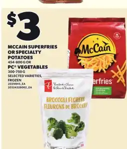 Loblaws MCCAIN SUPERFRIES OR SPECIALTY POTATOES, 454-800 G OR PC VEGETABLES 300-750 G offer