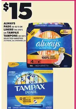 Loblaws ALWAYS PADS, 26-62'S OR LINERS 116-216'S OR TAMPAX TAMPONS, 38-50'S offer
