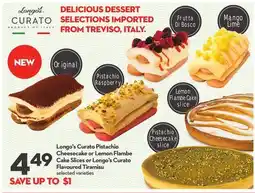 Longo's Longo's Curato Pistachio Cheesecake or Lemon Flambe Cake Slices or Longo's Curato Flavoured Tiramisu offer