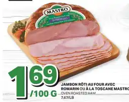 L'Intermarché JAMBON RÔTI AU FOUR AVEC ROMARIN OU À LA TOSCANE MASTRO | OVEN ROASTED HAM offer