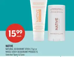 Shoppers Drug Mart NATIVE NATURAL DEODORANT STICK (75g) or WHOLE BODY DEODORANT PRODUCTS offer