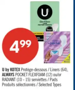 Pharmaprix U by KOTEX Liners (64), ALWAYS POCKET FLEXFOAM (12) or RADIANT (10 - 15) Pads offer